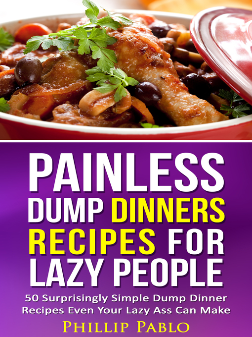 Title details for Painless Dump Dinners Recipes For Lazy People by Phillip Pablo - Available